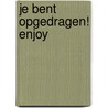 Je bent opgedragen! Enjoy by Edith Post
