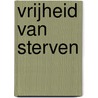 Vrijheid van sterven door Wouter Beekman