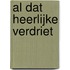 Al dat heerlijke verdriet