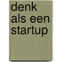 Denk als een startup