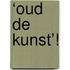 ‘Oud de kunst’!