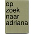 Op zoek naar Adriana