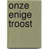 Onze enige Troost door G.M. de Leeuw