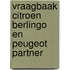 Vraagbaak Citroen Berlingo en Peugeot Partner