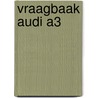Vraagbaak Audi A3 door P.H. Olving