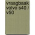 Vraagbaak Volvo S40 / V50
