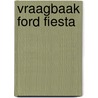 Vraagbaak Ford Fiesta door P.H. Olving
