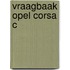 Vraagbaak Opel Corsa C