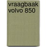 Vraagbaak Volvo 850 by P.H. Olving