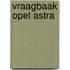 Vraagbaak Opel Astra