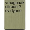 Vraagbaak Citroen 2 CV Dyane door P.H. Olving