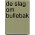 De slag om Bullebak