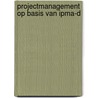 Projectmanagement op basis van IPMA-D by Roel Riepma