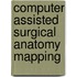 Computer Assisted Surgical Anatomy Mapping