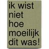 Ik wist niet hoe moeilijk dit was! door A.T. Vergunst