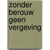 Zonder berouw geen vergeving by W. Pieters
