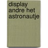 Display Andre het astronautje door André Kuipers