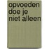 Opvoeden doe je niet alleen