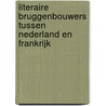 Literaire bruggenbouwers tussen Nederland en Frankrijk door Marc Smeets