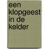 Een klopgeest in de kelder