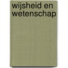 Wijsheid en wetenschap by G. van Veldhuizen