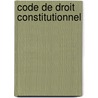 Code de droit constitutionnel by Unknown