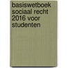 Basiswetboek Sociaal Recht 2016 voor studenten by Unknown