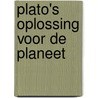 Plato's oplossing voor de planeet door Gerard Koolschijn