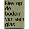 Kiev op de bodem van een glas door Tobias Wals