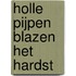 Holle pijpen blazen het hardst