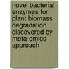 Novel bacterial enzymes for plant biomass degradation discovered by meta-omics approach door Mukil Maruthamuthu