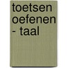 Toetsen oefenen - Taal by O.H.M. Sanders