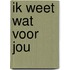 Ik weet wat voor jou