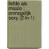 Liefde als missie ; Onmogelijk sexy (2-in-1)