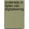 Onderwijs in tijden van digitalisering door Jelle van Baardewijk