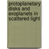Protoplanetary disks and exoplanets in scattered light