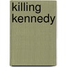 Killing Kennedy door Martin Dugard