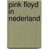 Pink Floyd in Nederland by Charles Beterams
