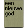 Een nieuwe God door Heleen Verburg