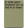 Ik wilde geen kinderen (en nu heb ik er twee) door Wim Oosterlinck