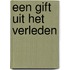 Een gift uit het verleden