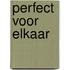Perfect voor elkaar