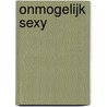 Onmogelijk sexy by Kathie Denosky