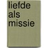 Liefde als missie
