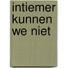 Intiemer kunnen we niet by John Toxopeus