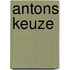 Antons Keuze