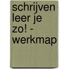 Schrijven leer je zo! - Werkmap door Henk Schweitzer