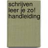 Schrijven leer je zo! Handleiding by Henk Schweitzer