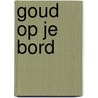 Goud op je bord door Erik Te Velthuis