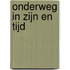 Onderweg in Zijn en Tijd